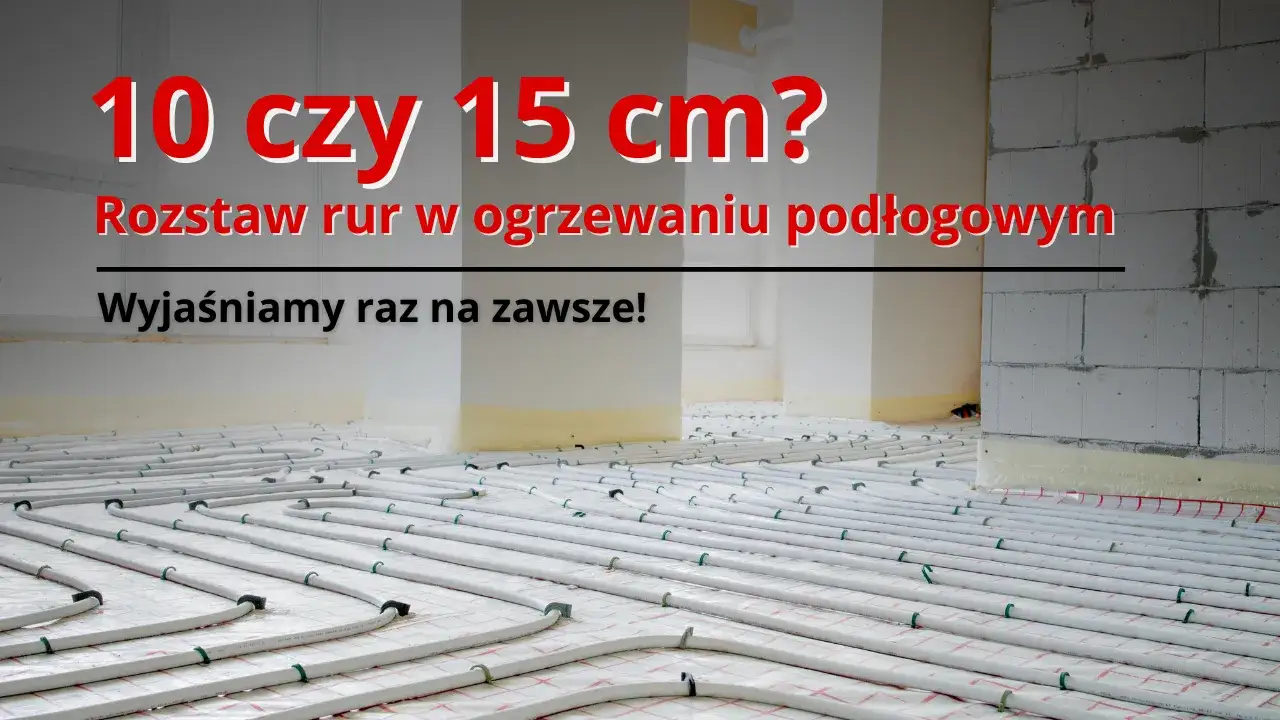 Zdjęcie Ogrzewanie podłogowe co 10 czy 15 cm: co wybrać, aby zaoszczędzić?