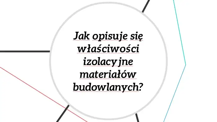 Zdjęcie Jak opisuje się właściwości izolacyjne materiałów budowlanych i ich znaczenie?