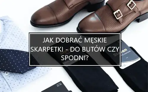 Zdjęcie Jak dobrać skarpetki do butów czy spodni, aby uniknąć modowych wpadek