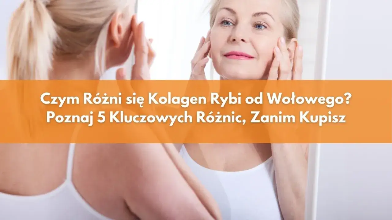 Jaki kolagen wybrać: porównanie kolagenu rybiego i wołowego