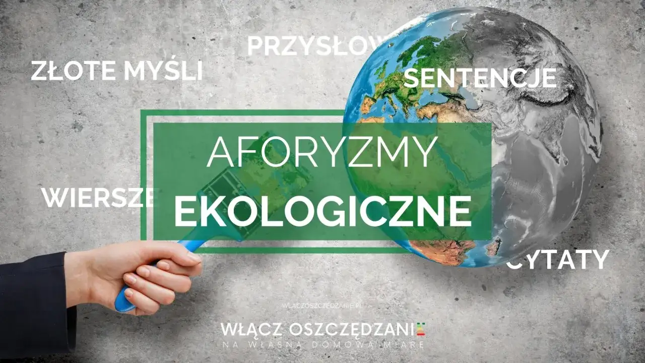 Ziemia podzielona na zieloną i szarą część. Obok napisy: "Złote myśli", "Przysłowia", "Sentencje", "Wiersze", "Aforzmy ekologiczne", "Cytaty". W tle hasło "Włącz oszczędzanie".