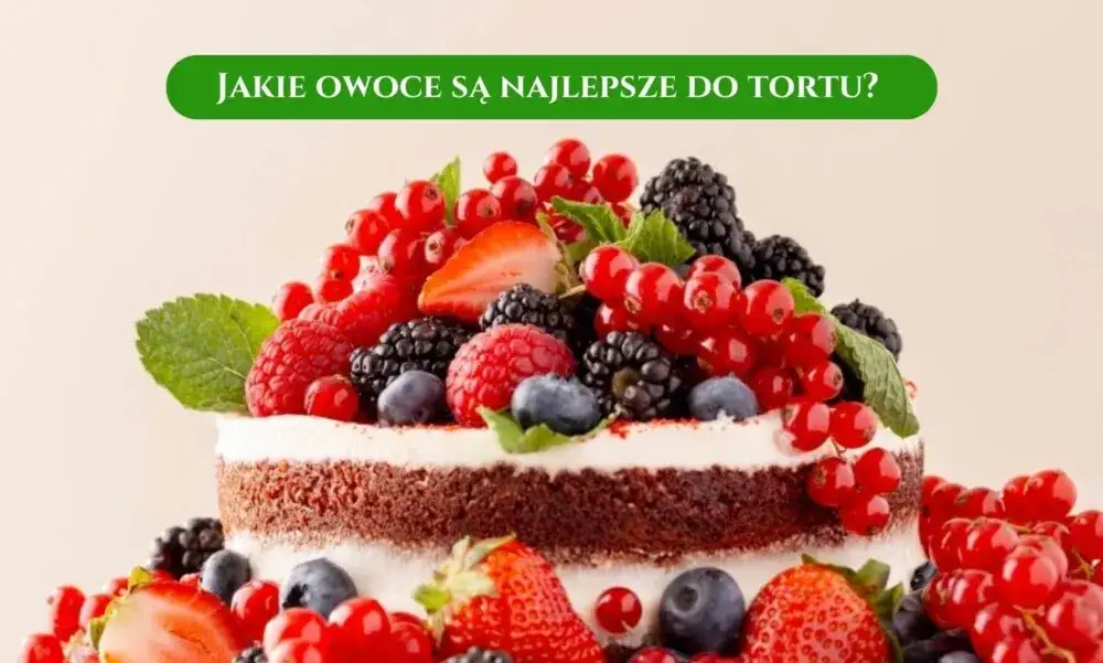 Jakie owoce do tortu czekoladowego? Odkryj najlepsze połączenia smakowe