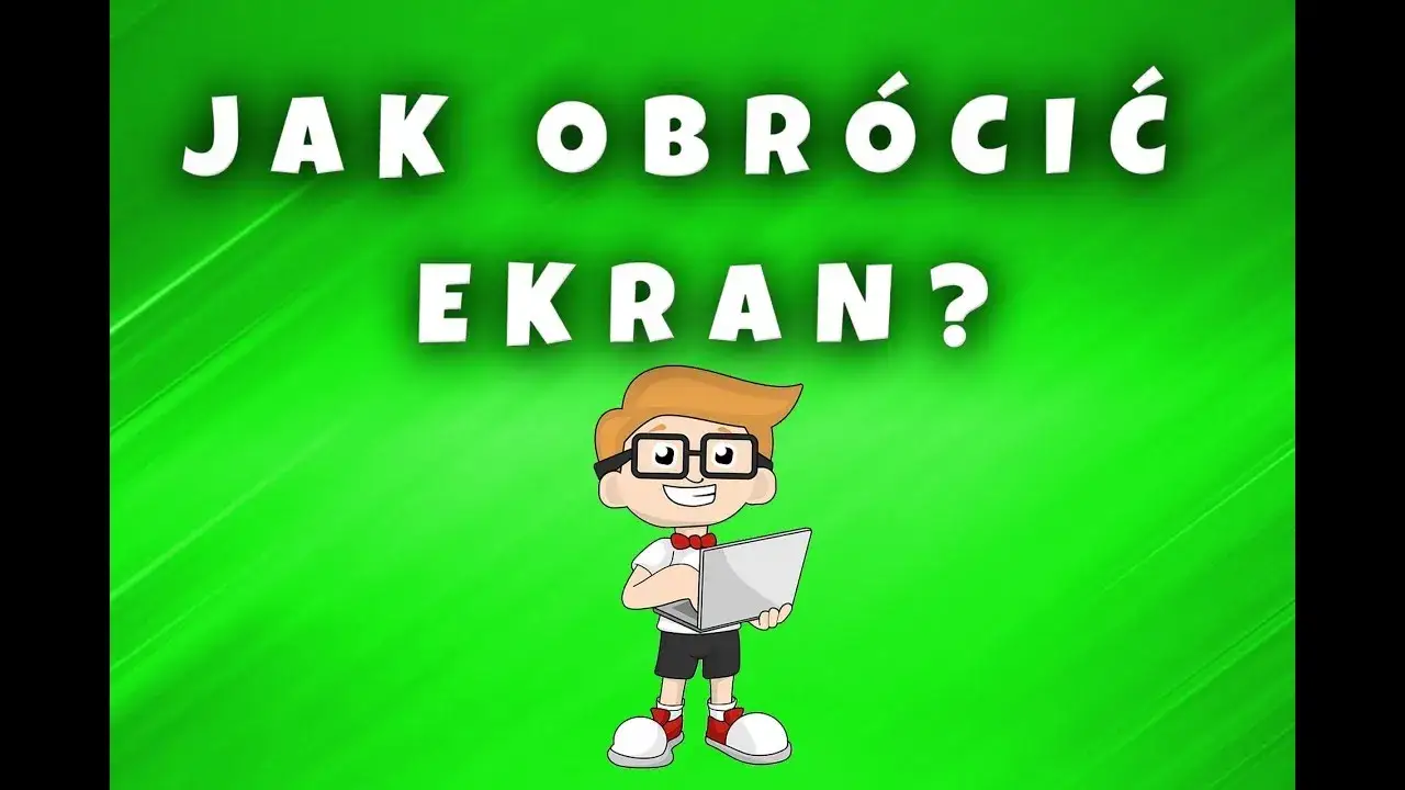 Jak naprawić ekran do góry nogami - proste metody na szybkie rozwiązanie