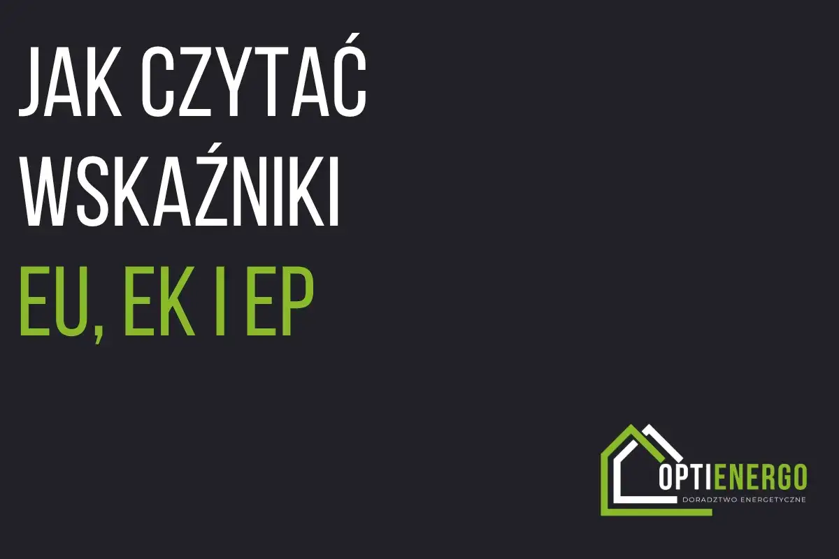 Jak czytać wskaźniki EU, EK i EP – kluczowe elementy charakterystyki energetycznej budynku. Logo Optienergo.