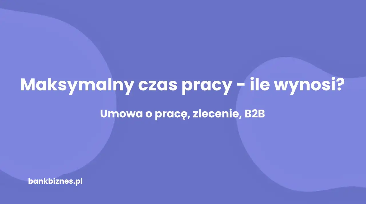 Grafika z tekstem "Maksymalny czas pracy – ile wynosi? Umowa o pracę, zlecenie, B2B" na fioletowym tle.