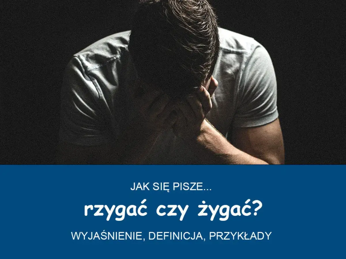 Mężczyzna w rozpaczy, zastanawiający się, jak poprawnie napisać "rzygać czy żygac?". Wyjaśnienie, definicja, przykłady.