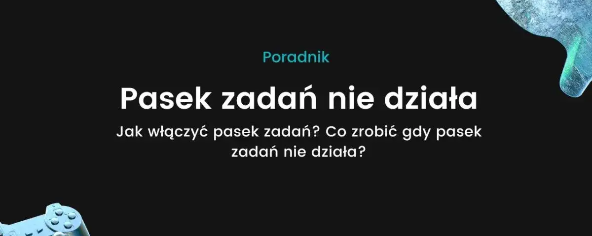 Dlaczego pasek zadań nie działa? Poznaj skuteczne rozwiązania problemu