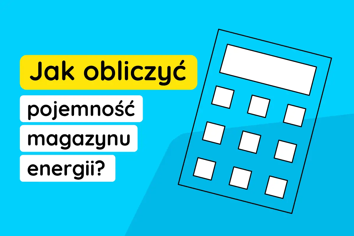 Jak obliczyć pojemność magazynu energii? Kalkulator obok tekstu sugeruje, że to proste!