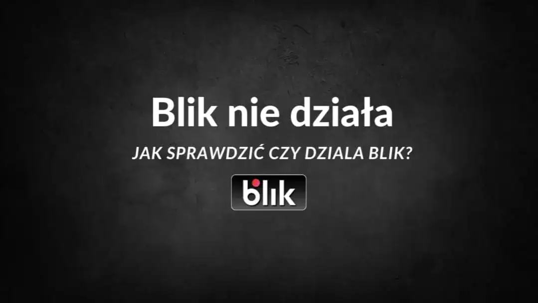 Dlaczego BLIK nie doszedł? Oto najczęstsze przyczyny problemów
