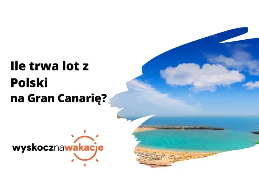 Ile trwa lot na Wyspy Kanaryjskie? Sprawdź, zanim zarezerwujesz!