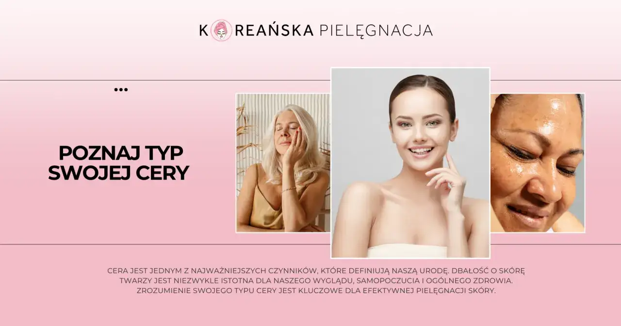Poznaj typ swojej cery: różne rodzaje cery, od dojrzałej po problematyczną, wymagają indywidualnego podejścia.