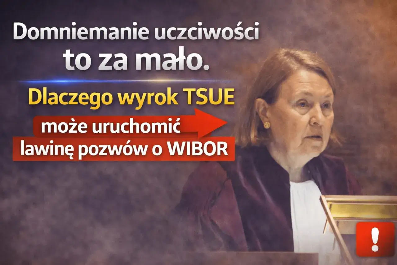 Wyrok TSUE może uruchomić lawinę pozwów o WIBOR. Domniemanie uczciwości to za mało.