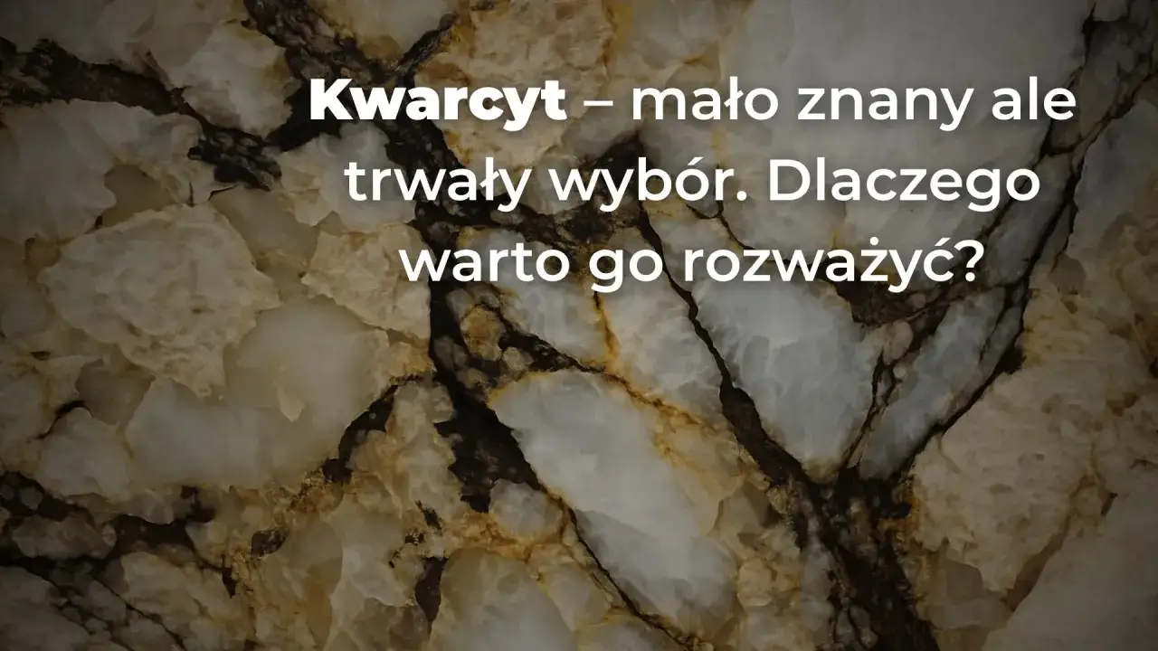 Kwarcyt – mało znany, ale trwały wybór. Dlaczego warto go rozważyć? Tekst na tle kamienia.