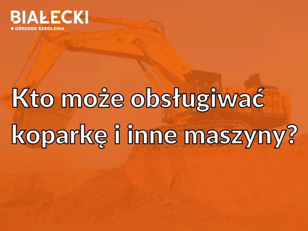Koparka: Prawo jazdy czy uprawnienia? Rozwiewamy wątpliwości