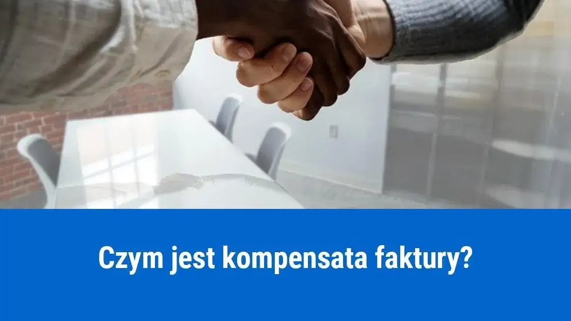 Kompensata faktury – jak uniknąć problemów w rozliczeniach między firmami