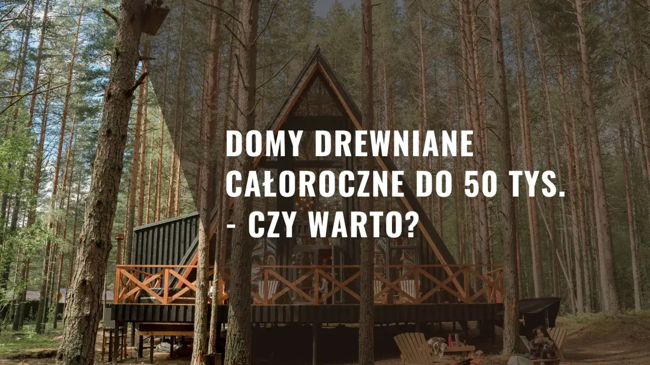 Nowoczesny dom drewniany całoroczny do 50 tys. pod klucz w otoczeniu lasu. Czy warto zainwestować w takie rozwiązanie?