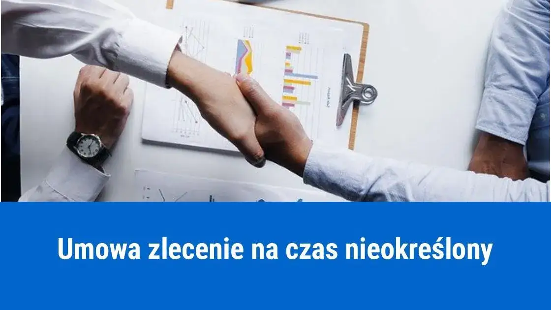 Umowa zlecenie na czas nieokreślony: Co musisz wiedzieć?