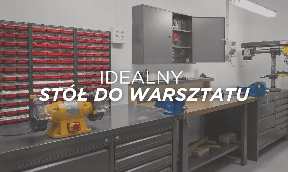 Optymalna wysokość stołu warsztatowego, która poprawi Twoją wygodę