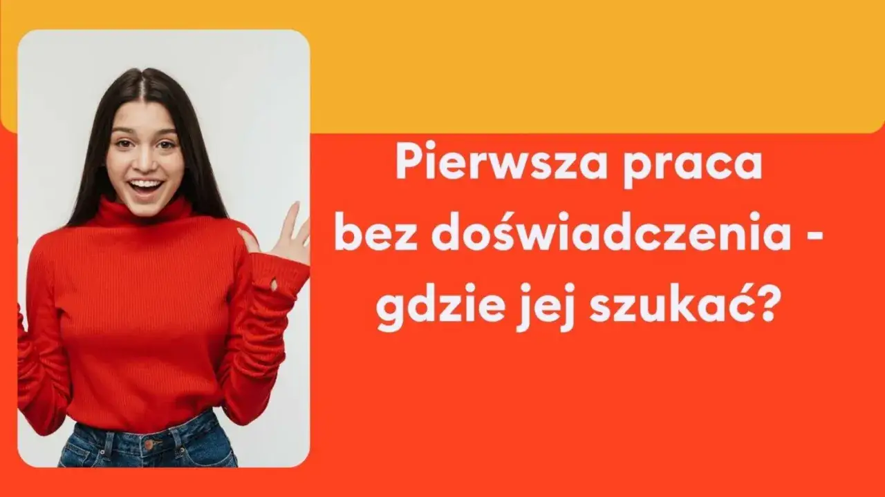 Uśmiechnięta młoda kobieta w czerwonym golfie. Tekst: "Pierwsza praca bez doświadczenia - gdzie jej szukać?".