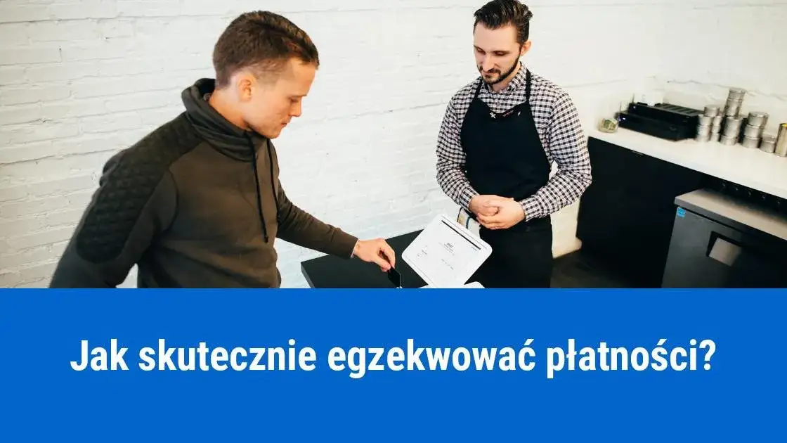 Jak skutecznie odzyskać należność od dłużnika i wyegzekwować zaległą płatność