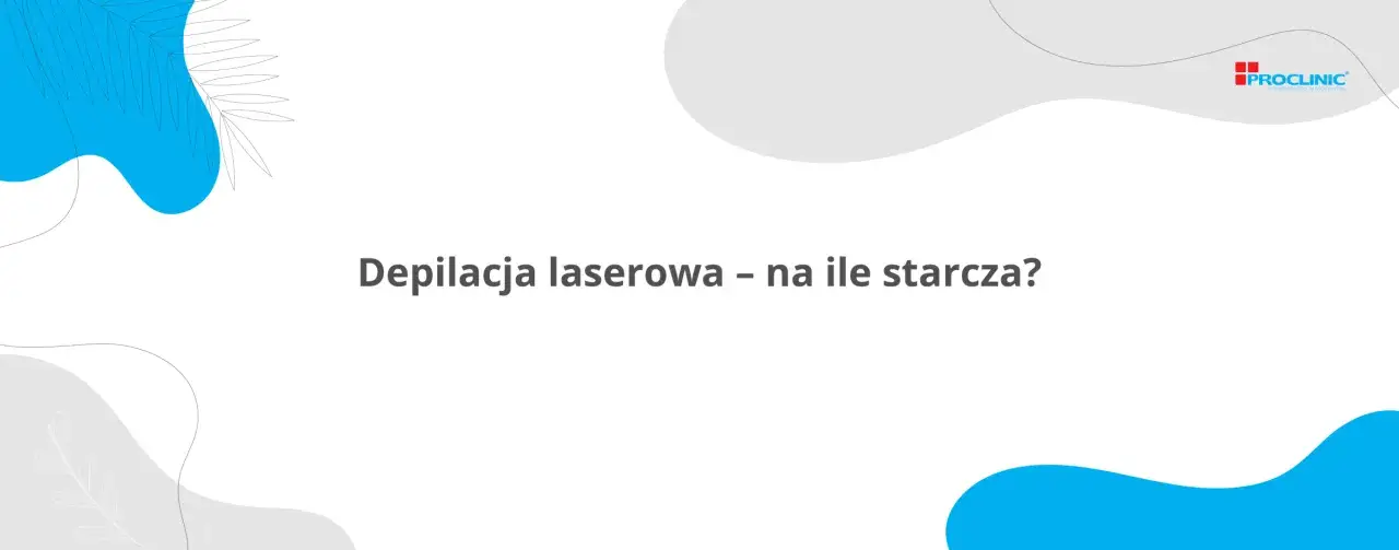 Ile trwa depilacja laserowa? Od 10 min do 1,5 roku zaplanuj!