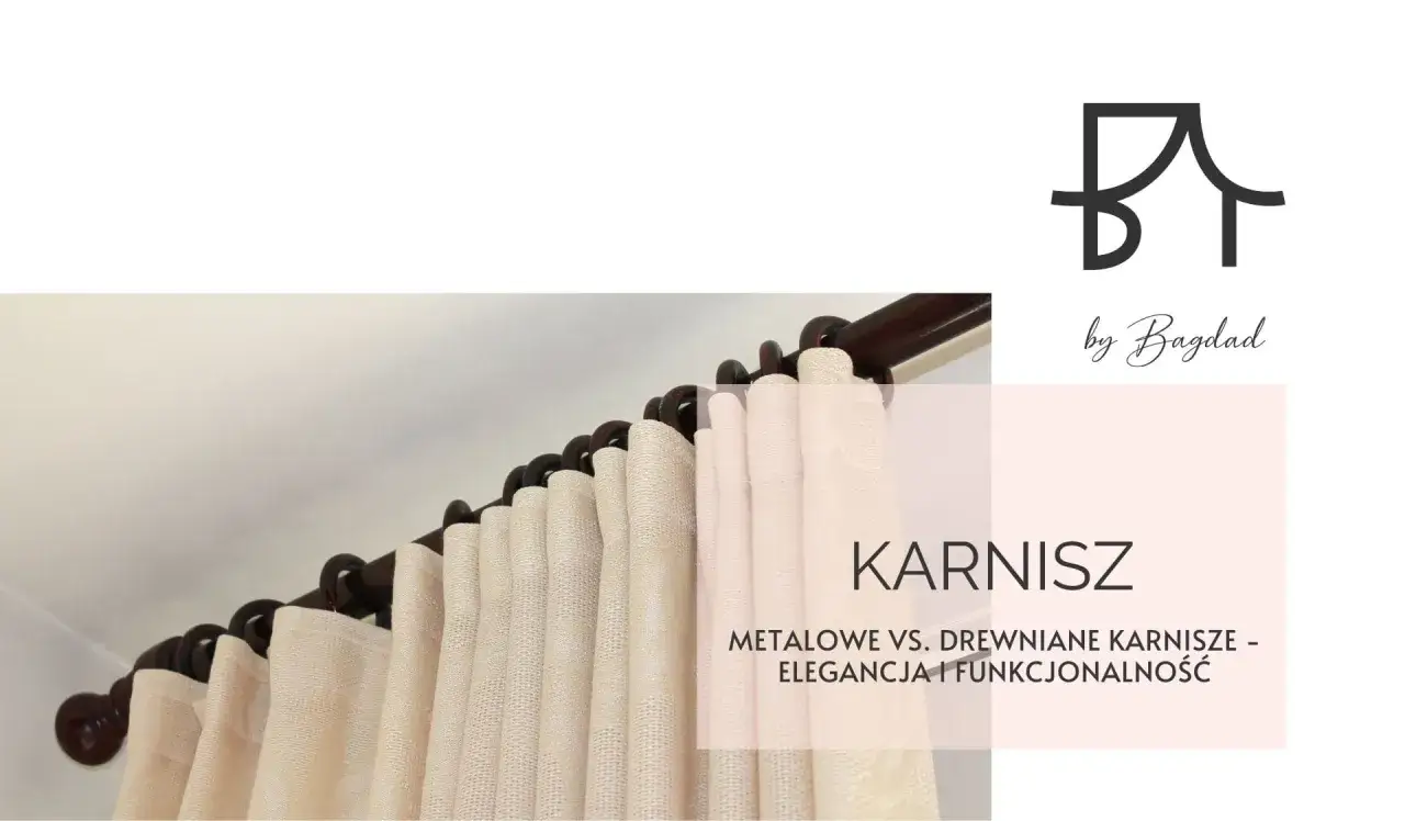 Eleganckie karnisze na wymiar, drewniane i metalowe, podkreślające styl wnętrza.