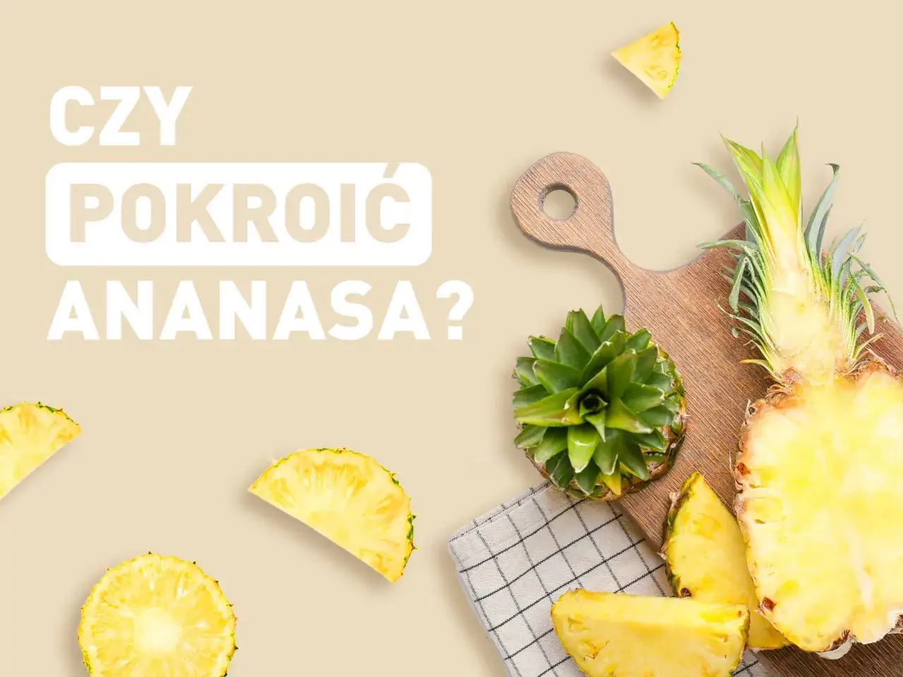 Zdjęcie Jak pokroić ananasa na stół, aby zachwycić gości i podkreślić smak