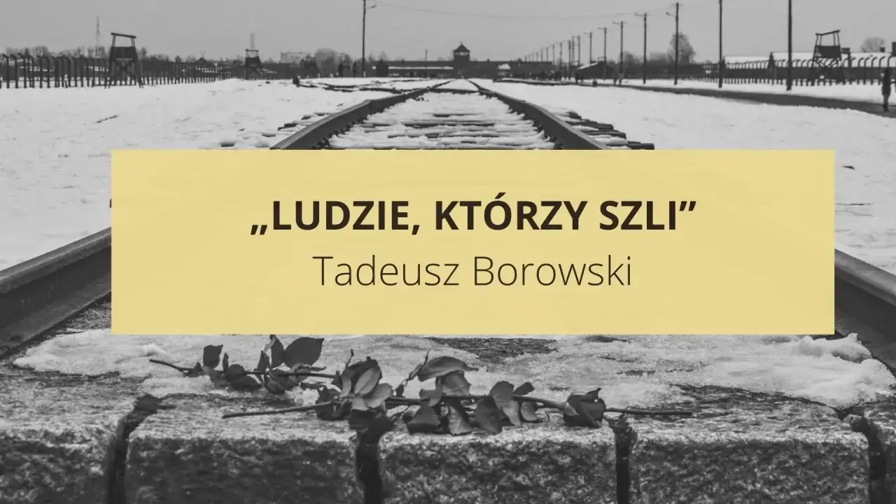 Torowisko kolejowe w śniegu, z wieżami strażniczymi w tle. Ż&oacute;łty prostokąt z napisem &bdquo;Ludzie, kt&oacute;rzy szli&rdquo; i nazwiskiem Tadeusza Borowskiego.