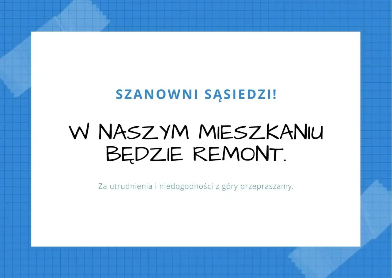 Szanowni sąsiedzi! W naszym mieszkaniu będzie remont. Czy w sobotę można robić remont w bloku? Przepraszamy za utrudnienia.