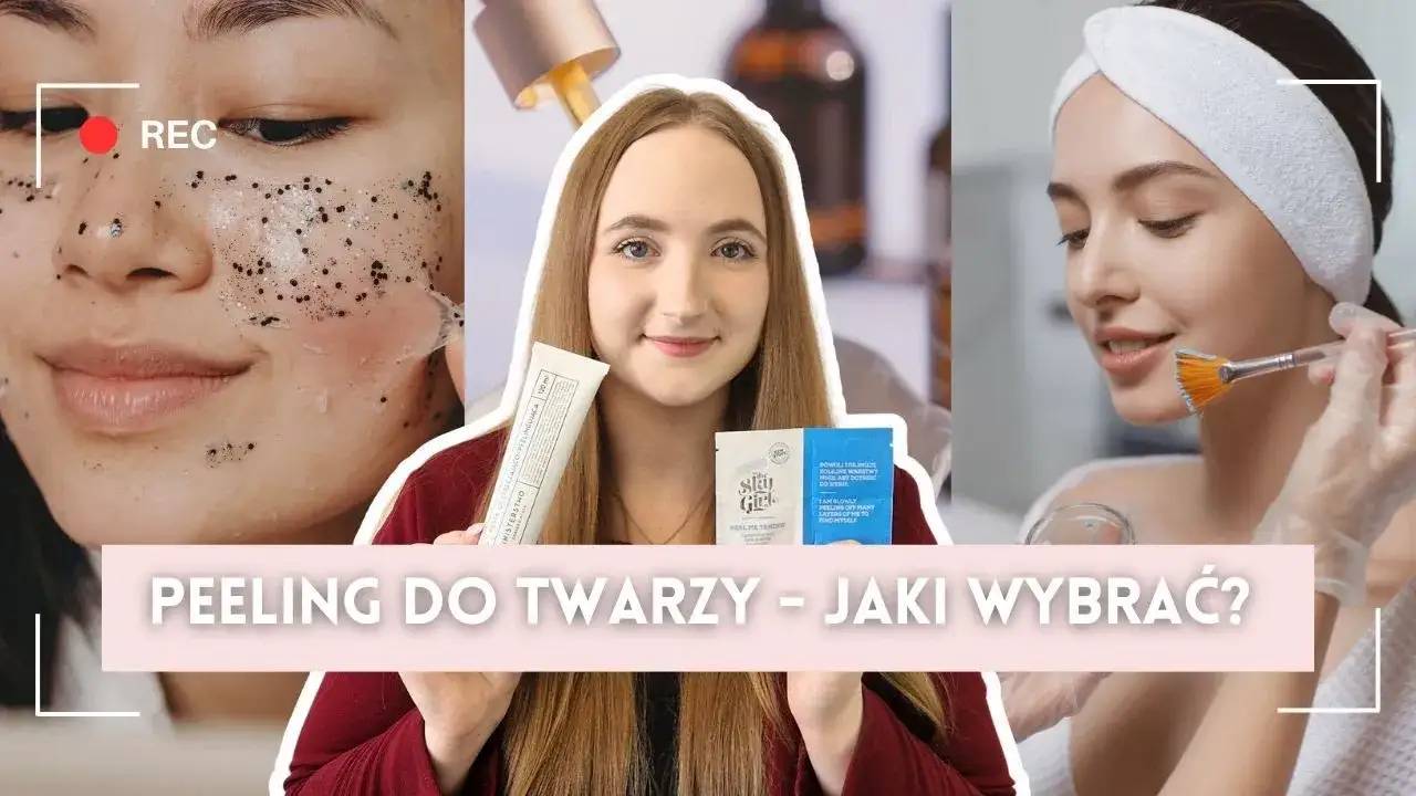 r&oacute;żne typy peeling&oacute;w do twarzy por&oacute;wnanie
