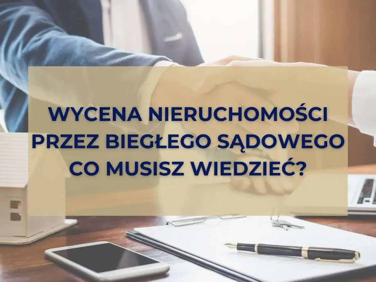 Zdjęcie Jak wygląda wycena nieruchomości przez biegłego sądowego i co warto wiedzieć