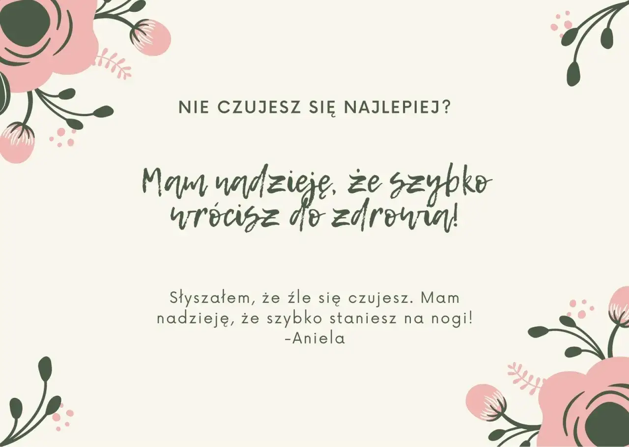 Wesołe życzenia powrotu do zdrowia od Anieli. Mam nadzieję, że szybko wrócisz do zdrowia i staniesz na nogi!