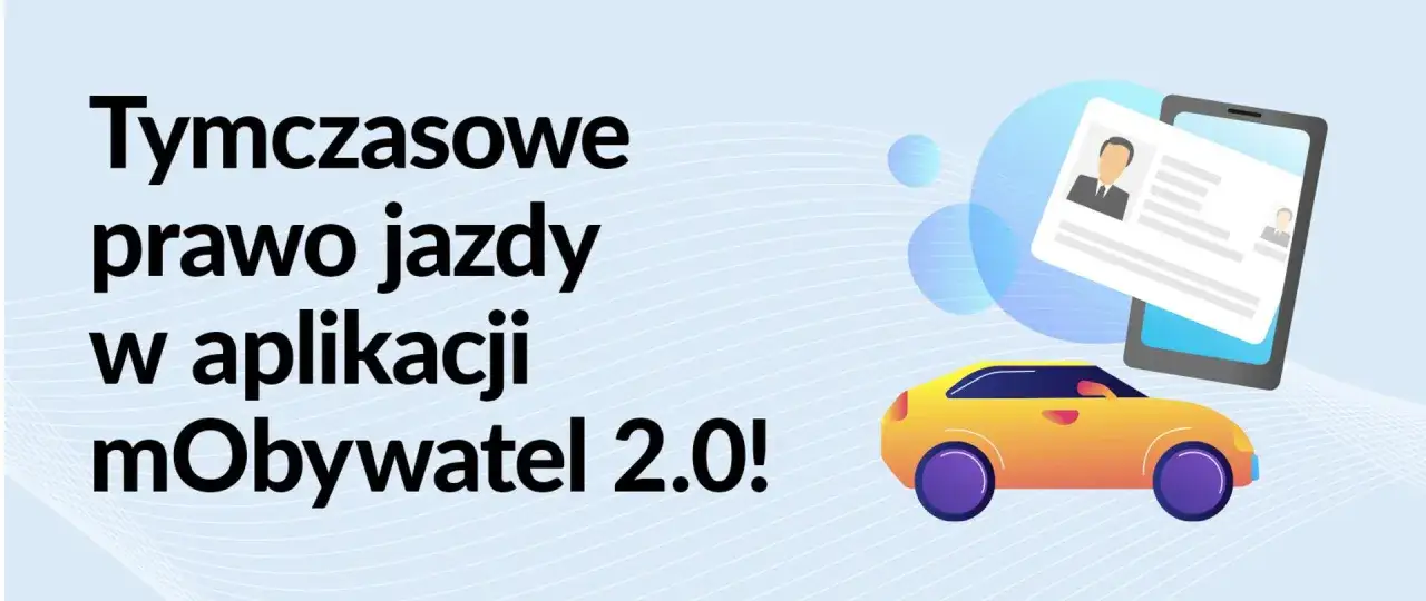 Tymczasowe prawo jazdy w aplikacji mObywatel 2.0. Sprawdź, gdzie sprawdzić ważność prawa jazdy i ciesz się mobilnością.