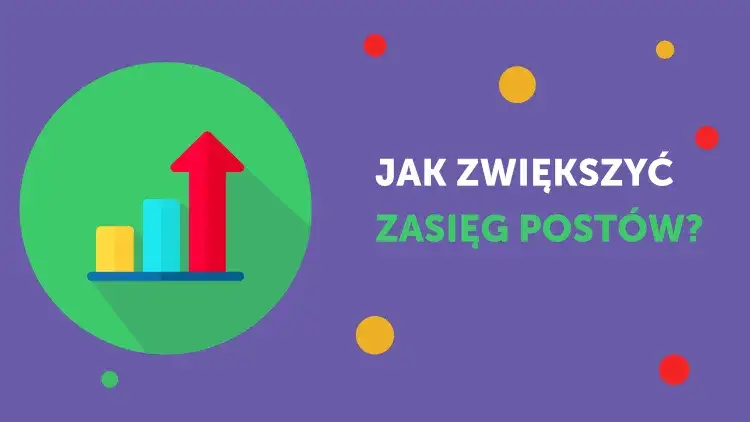 Zdjęcie Jak zwiększyć zasięgi na Facebooku i uniknąć niskiej widoczności