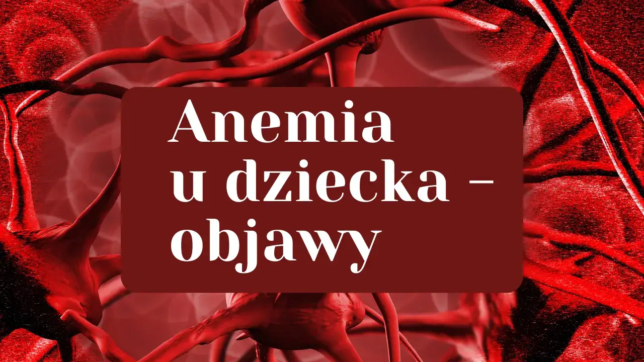 Zdjęcie Objawy anemii u dzieci: Niepokojące sygnały, które musisz znać