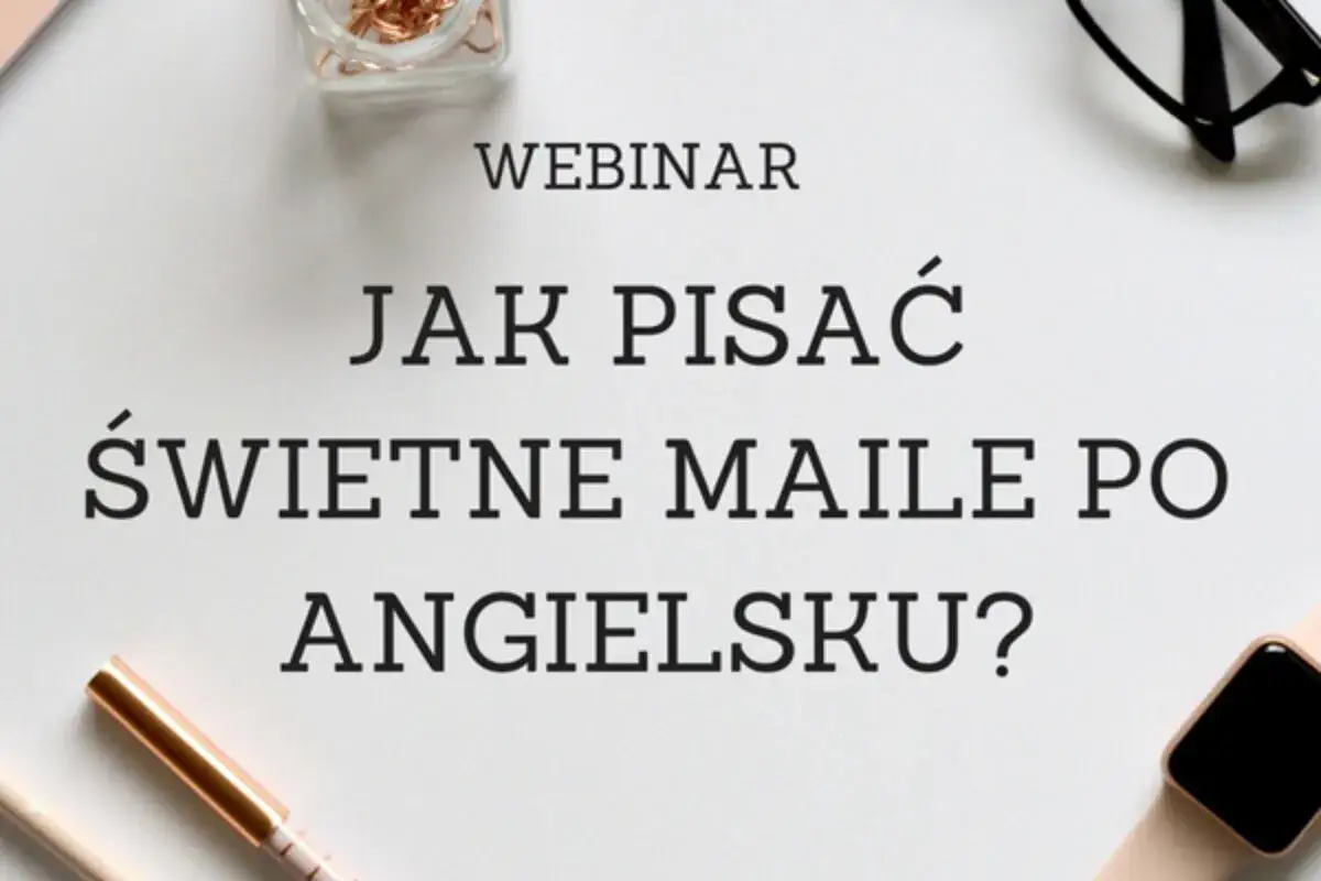 Webinar: Jak napisać maila po angielsku? Dowiedz się, jak tworzyć profesjonalne i skuteczne wiadomości.