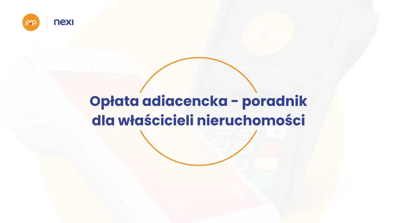 Opłata adiacencka co to? Poradnik dla właścicieli nieruchomości. Dwa terminale płatnicze Nexi w tle.