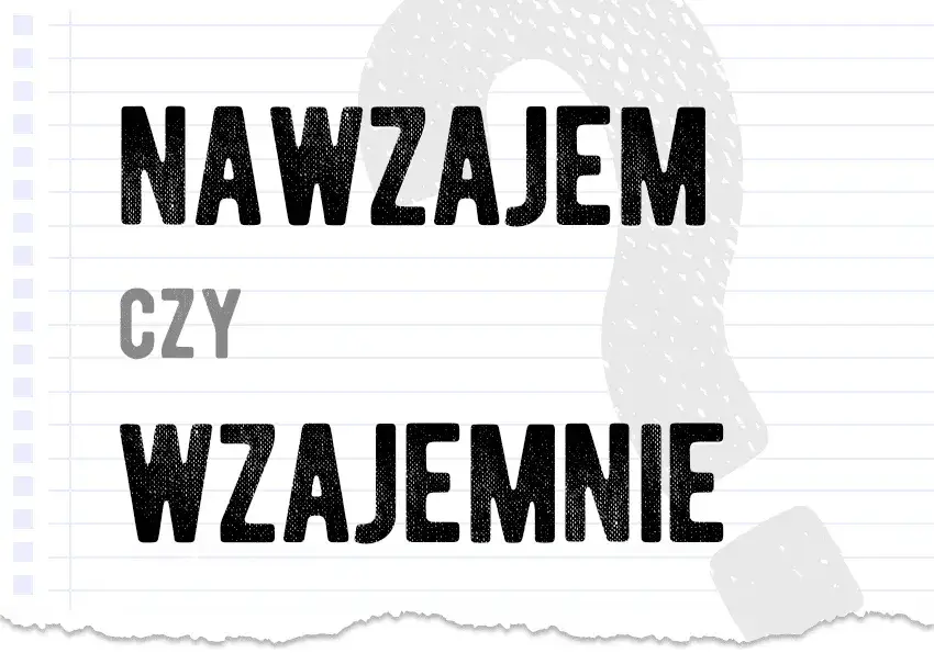 Zdjęcie Jak się pisze nawzajem czy wzajemnie? Sprawdź poprawne użycie