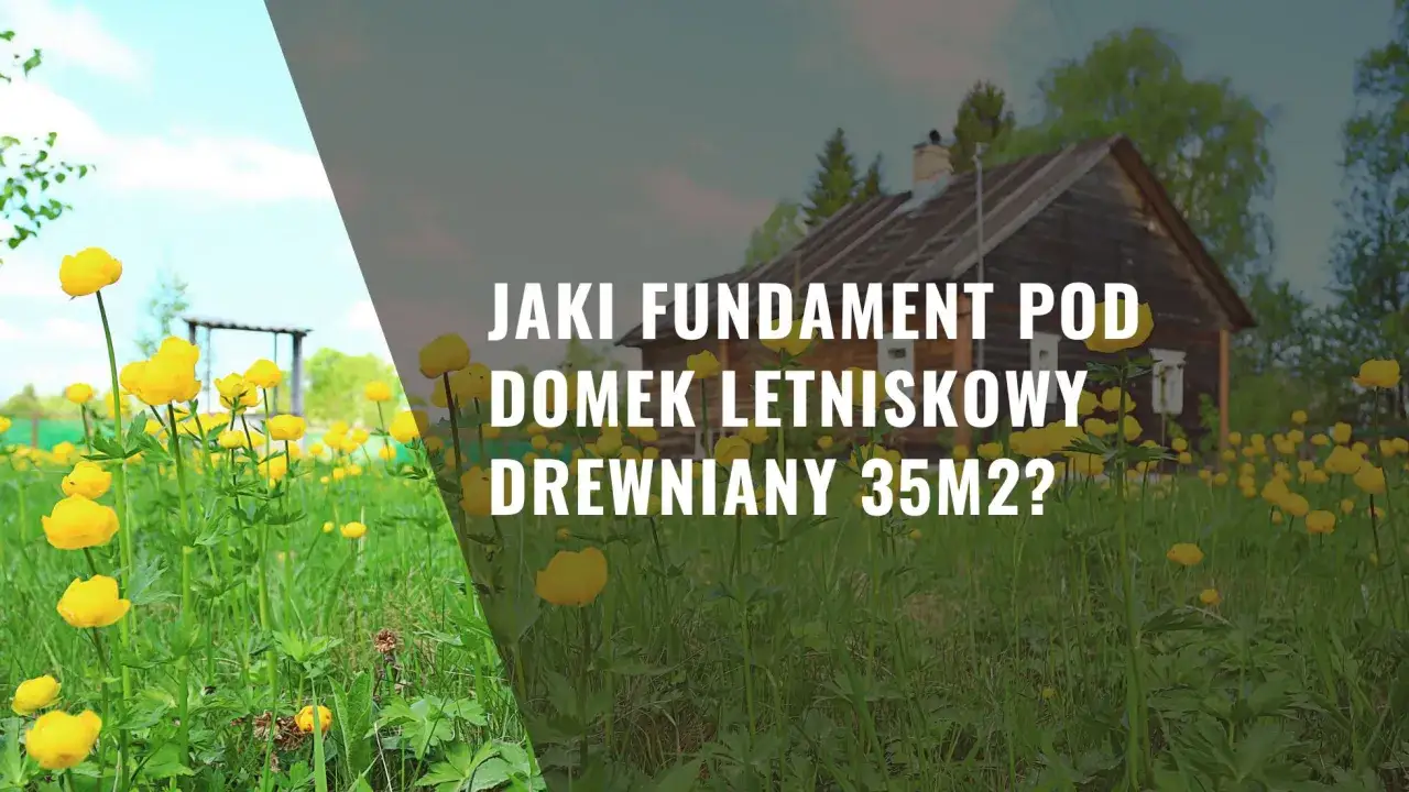 fundamenty pod domek drewniany 35m2 porównanie