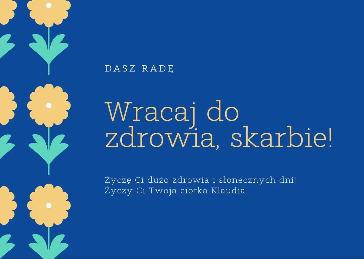 Wesołe życzenia powrotu do zdrowia od ciotki Klaudii. Niech wracasz do zdrowia, skarbie!