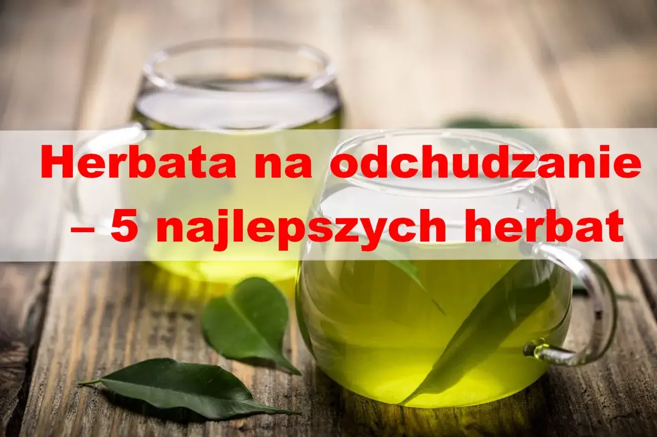 Zdjęcie Najlepsze herbaty na odchudzanie – które naprawdę działają i jak je pić?