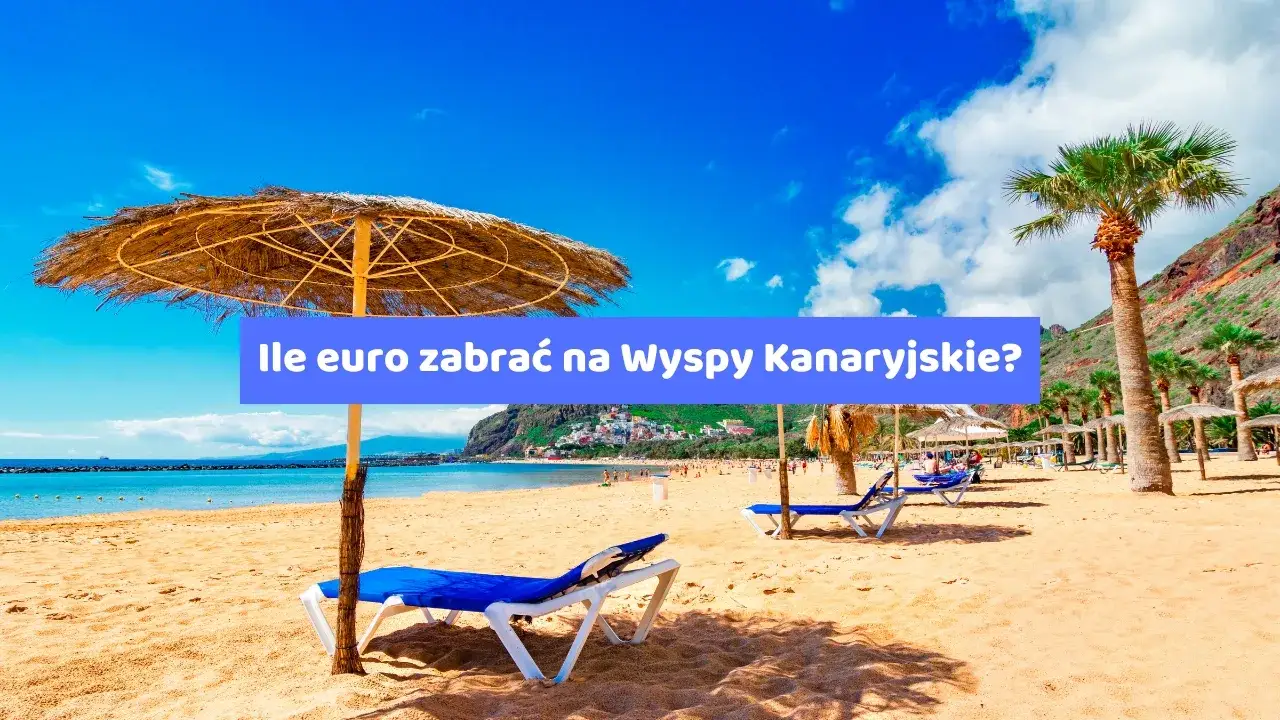 Zdjęcie Ile euro zabrać na Wyspy Kanaryjskie? Sprawdź, jak nie przepłacić