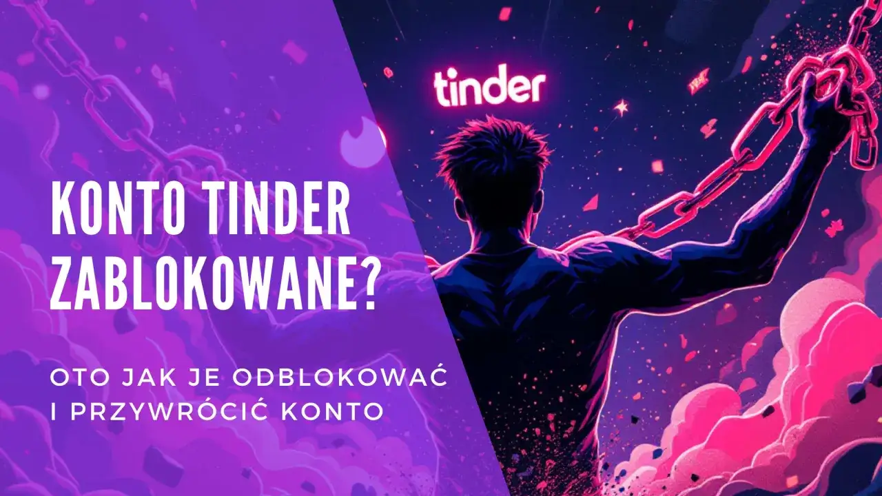 Konto Tinder zablokowane? Zobacz, jak odblokować i przywr&oacute;cić dostęp do aplikacji.