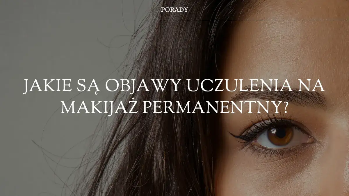 Objawy uczulenia na makijaż permanentny