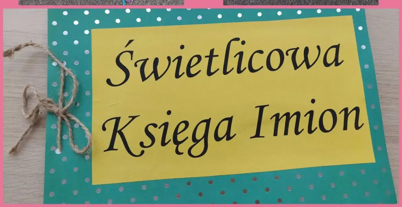 Świetlicowa Księga Imion &ndash; idealne miejsce, by zapisać, co to imieniny i kto je obchodzi!
