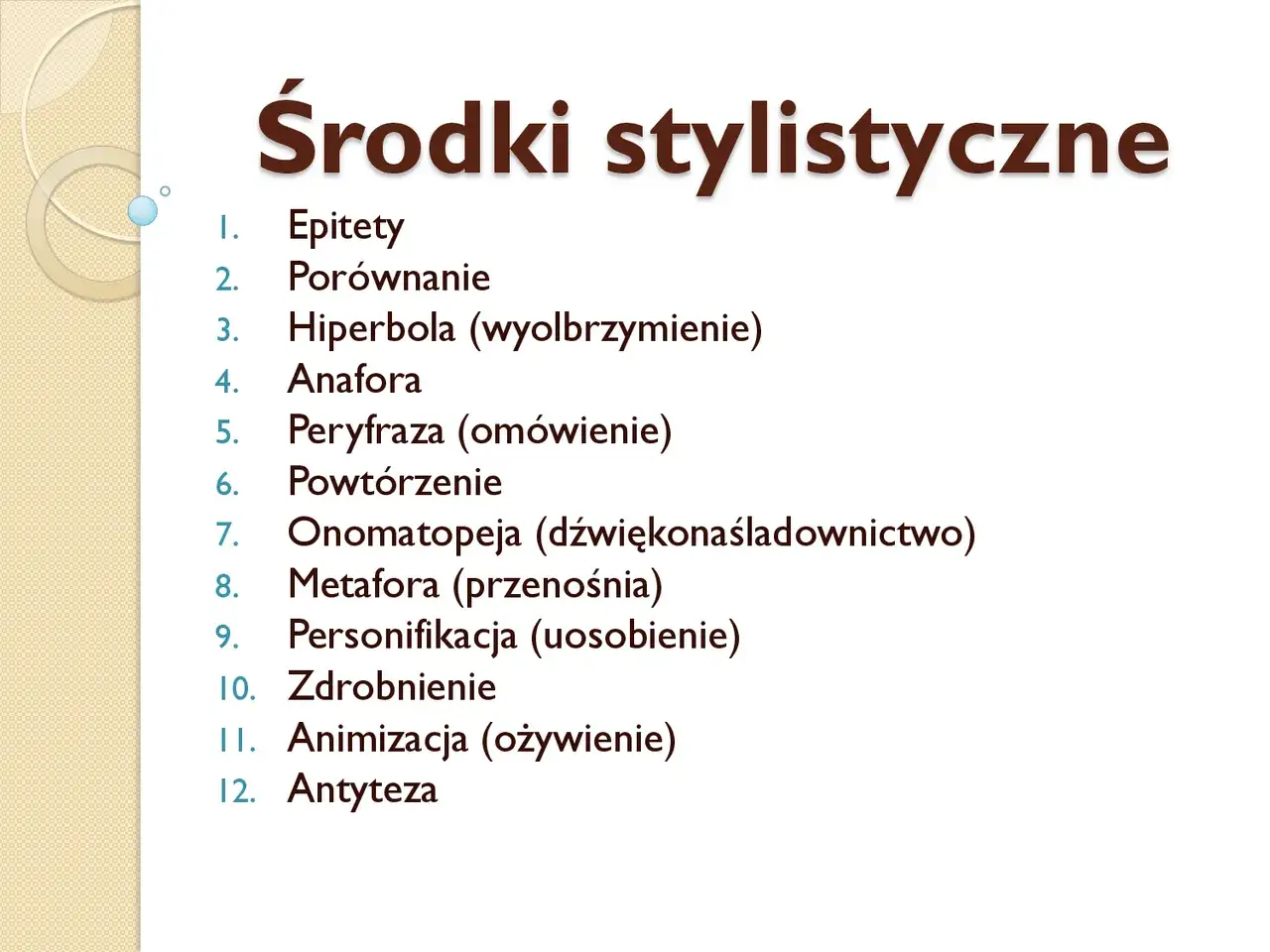 Lista środków stylistycznych: epitety, porównanie, hiperbola (wyolbrzymienie), anafora, peryfraza, powtórzenie, onomatopeja, metafora, personifikacja, zdrobnienie, animizacja, antyteza.