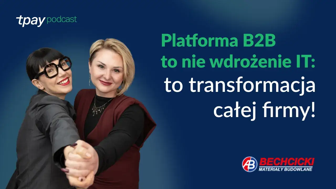 Dwie kobiety tańczą, symbolizując transformację firmy dzięki platformie e-commerce B2B. Tpay podcast i logo Behcicki.