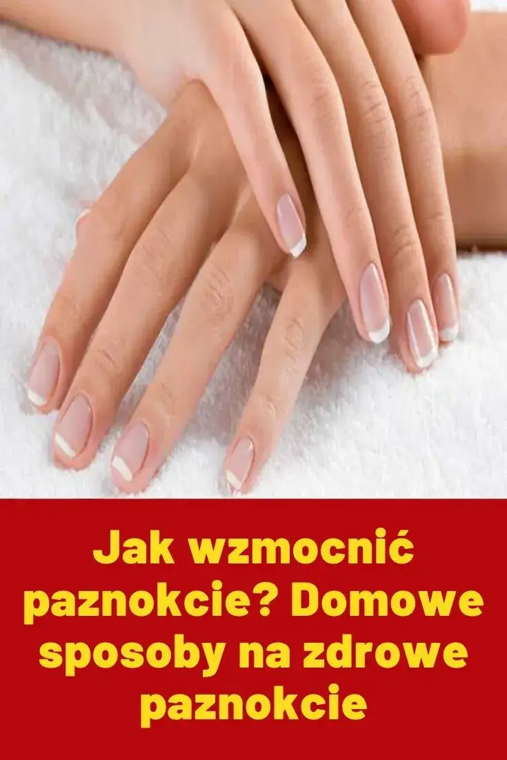 Zdjęcie Jak zapuścić paznokcie domowe sposoby, które naprawdę działają i wzmacniają