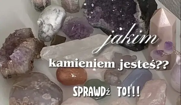 Zdjęcie Dowiedz się jakim kamieniem jesteś i poznaj moc swojej osobowości