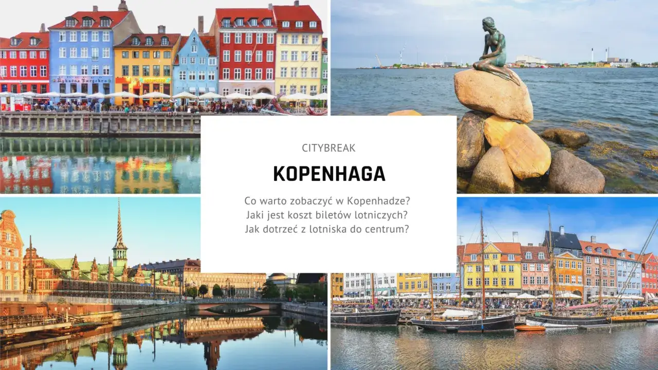 Kolorowe kamienice nad kanałem, Mała Syrenka i zabytkowa architektura – idealne miejsca na weekendowy wypad do Kopenhagi.